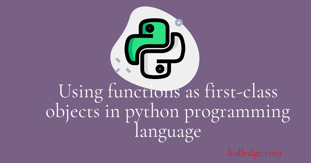 using-functions-as-first-class-objects-in-python-programming-language